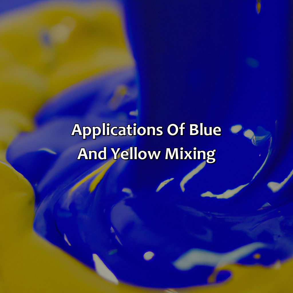 Applications Of Blue And Yellow Mixing  - What Color Does Blue And Yellow Make, 