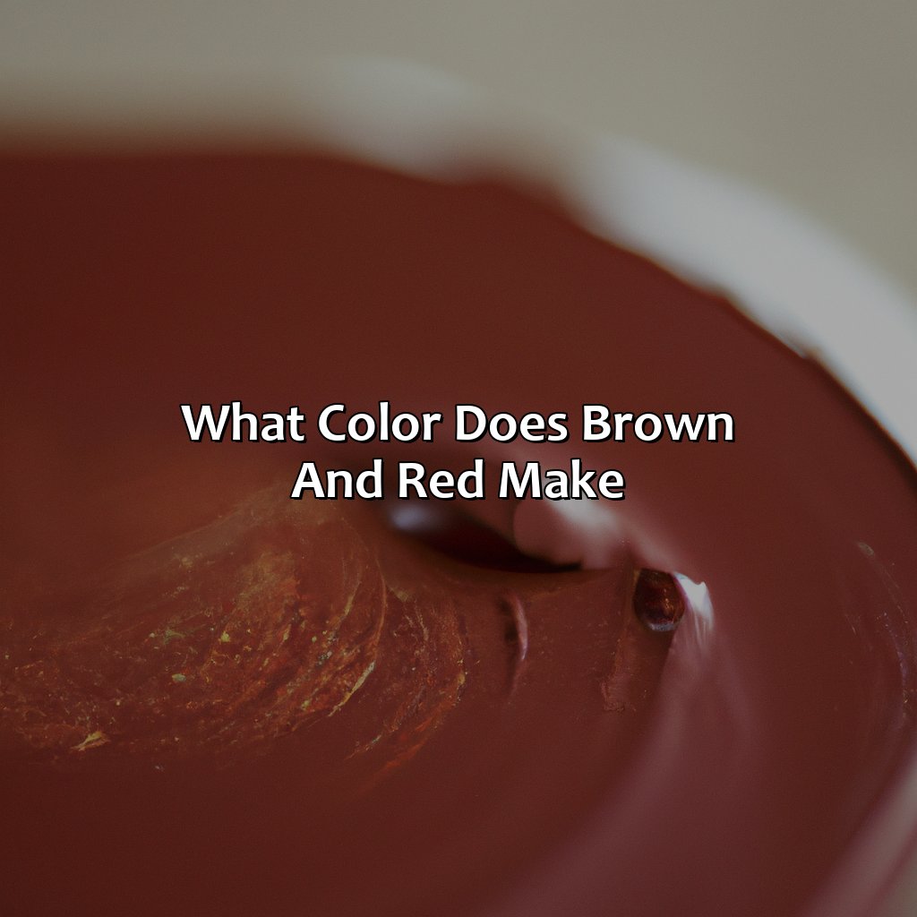 What Color Does Brown And Red Make?  - What Color Does Brown And Red Make, 