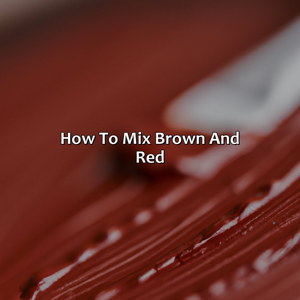 How To Mix Brown And Red  - What Color Does Brown And Red Make, 