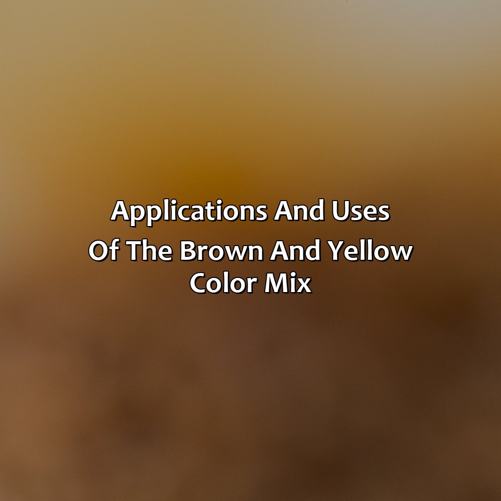 Applications And Uses Of The Brown And Yellow Color Mix  - What Color Does Brown And Yellow Make, 