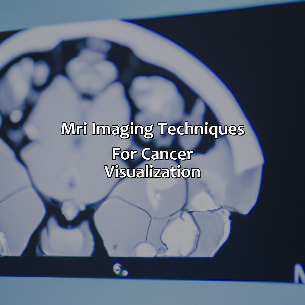 Mri Imaging Techniques For Cancer Visualization  - What Color Does Cancer Show Up On Mri, 