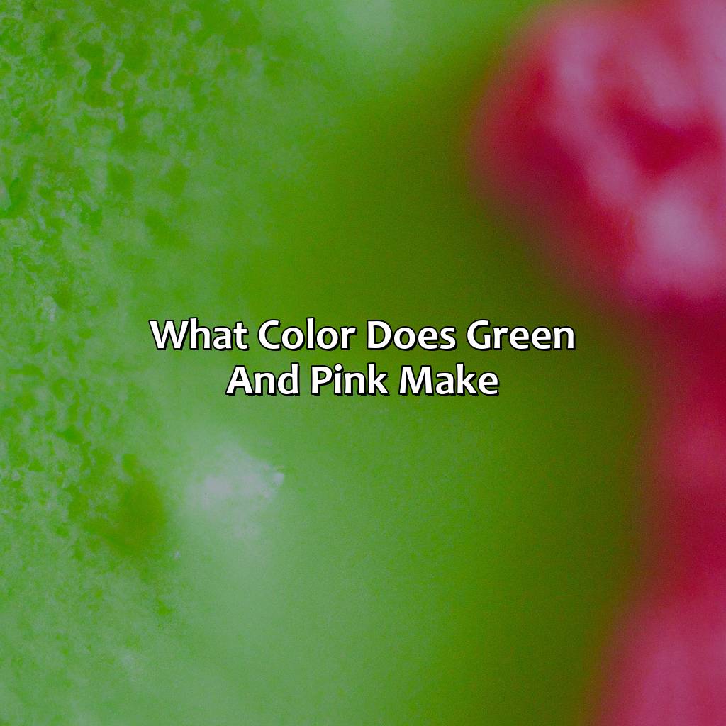 What Color Does Green And Pink Make?  - What Color Does Green And Pink Make, 
