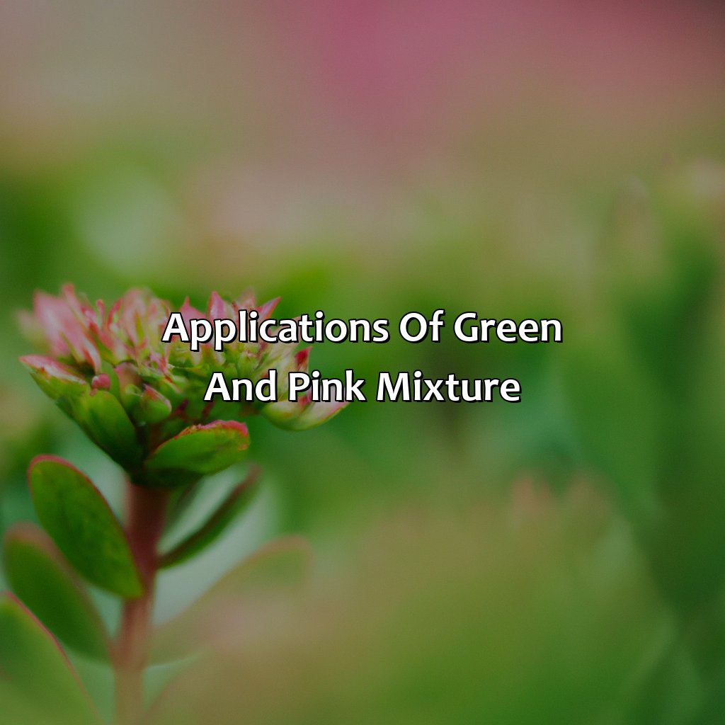 Applications Of Green And Pink Mixture  - What Color Does Green And Pink Make, 