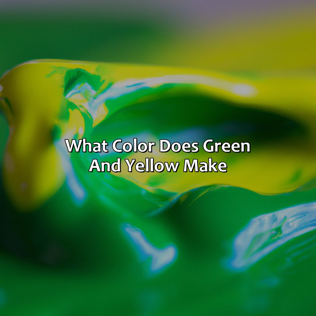 What Color Does Green And Yellow Make?  - What Color Does Green And Yellow Make, 