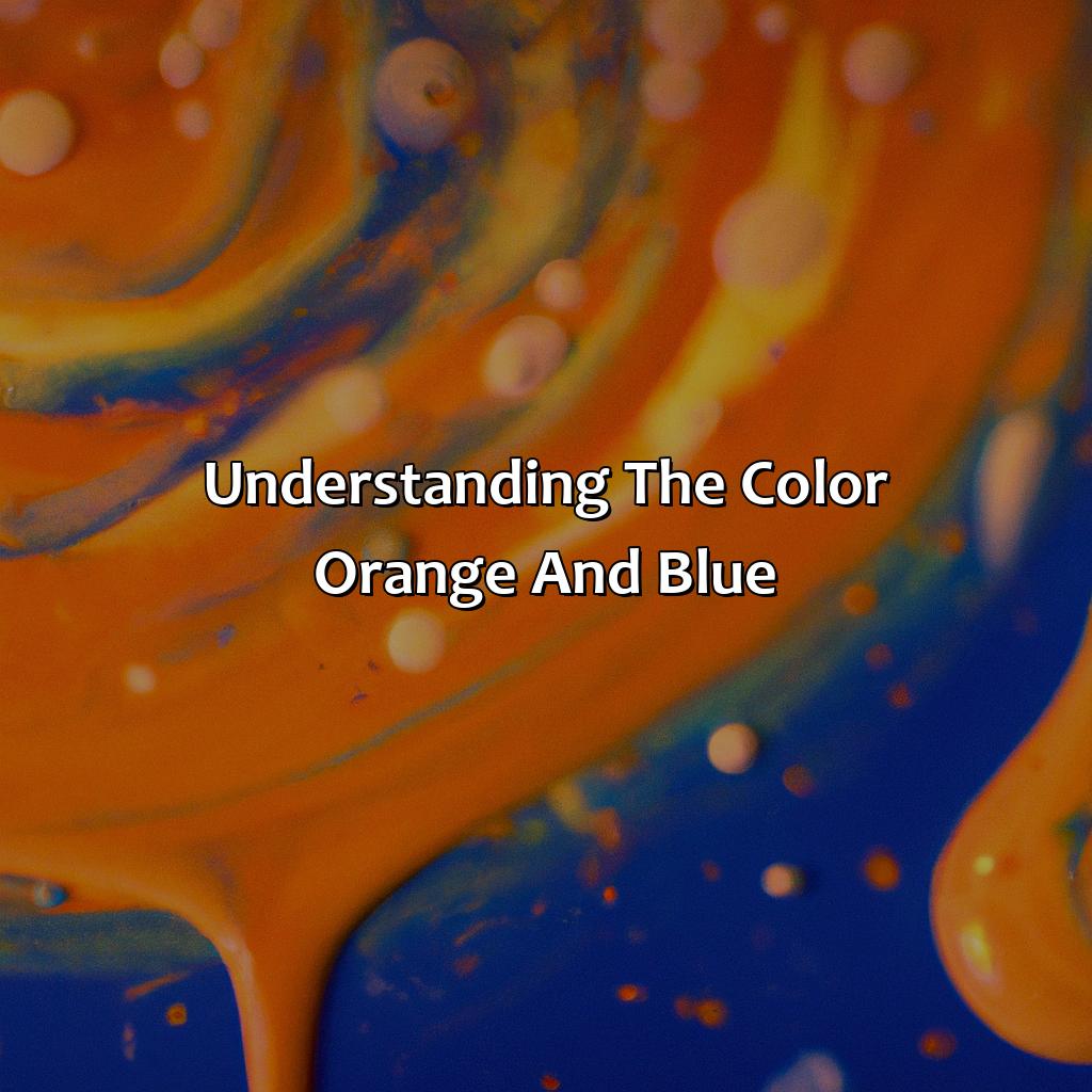 Understanding The Color Orange And Blue  - What Color Does Orange And Blue Make, 