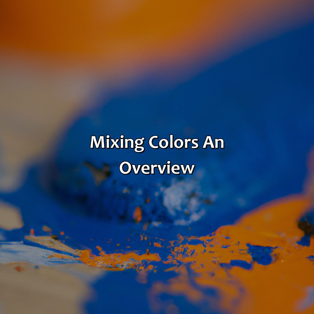 Mixing Colors: An Overview  - What Color Does Orange And Blue Make, 