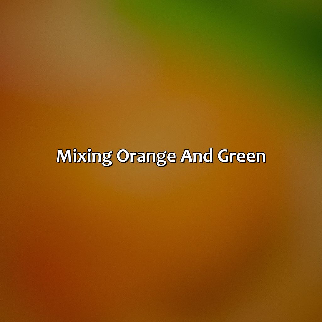 Mixing Orange And Green  - What Color Does Orange And Green Make, 