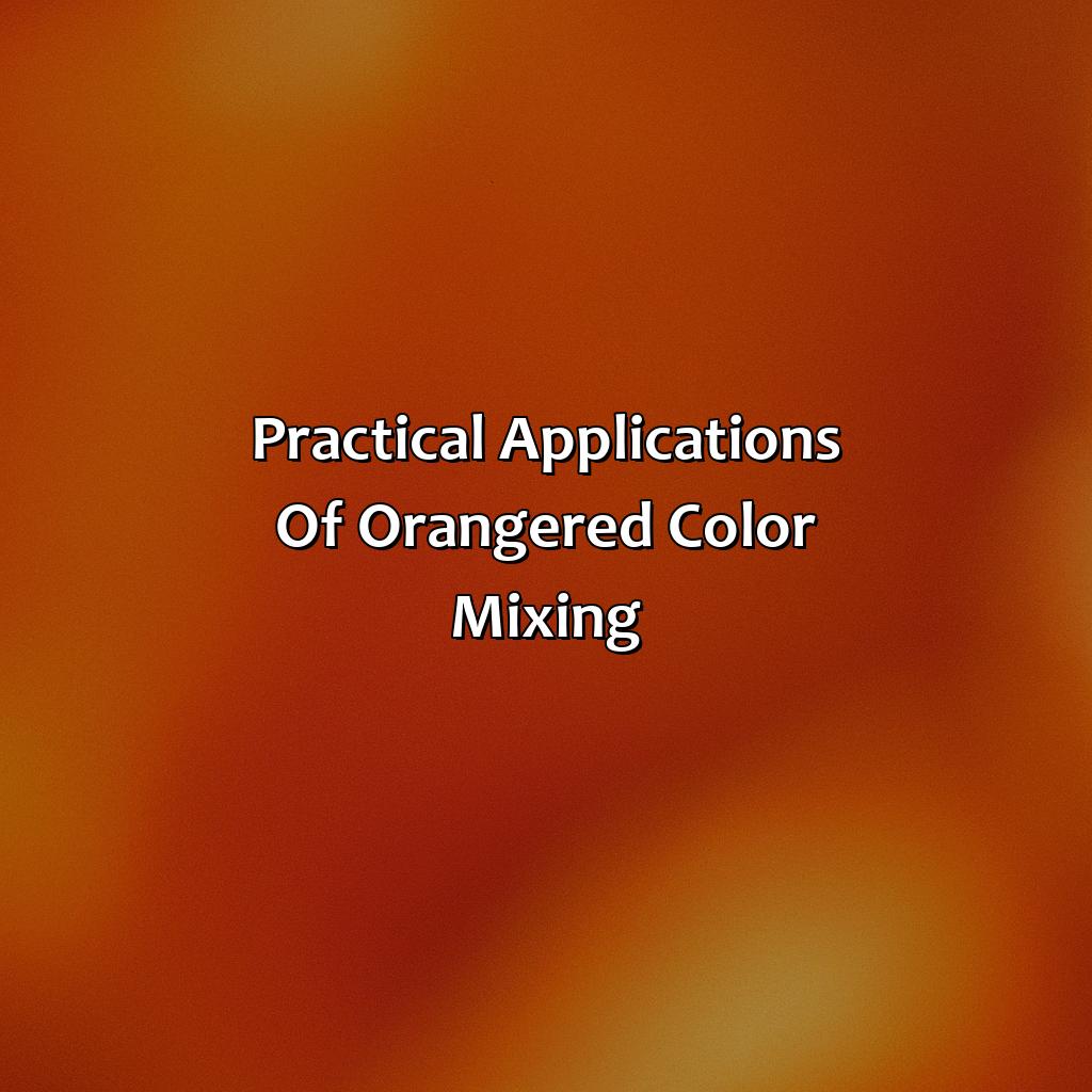 Practical Applications Of Orange-Red Color Mixing  - What Color Does Orange And Red Make, 