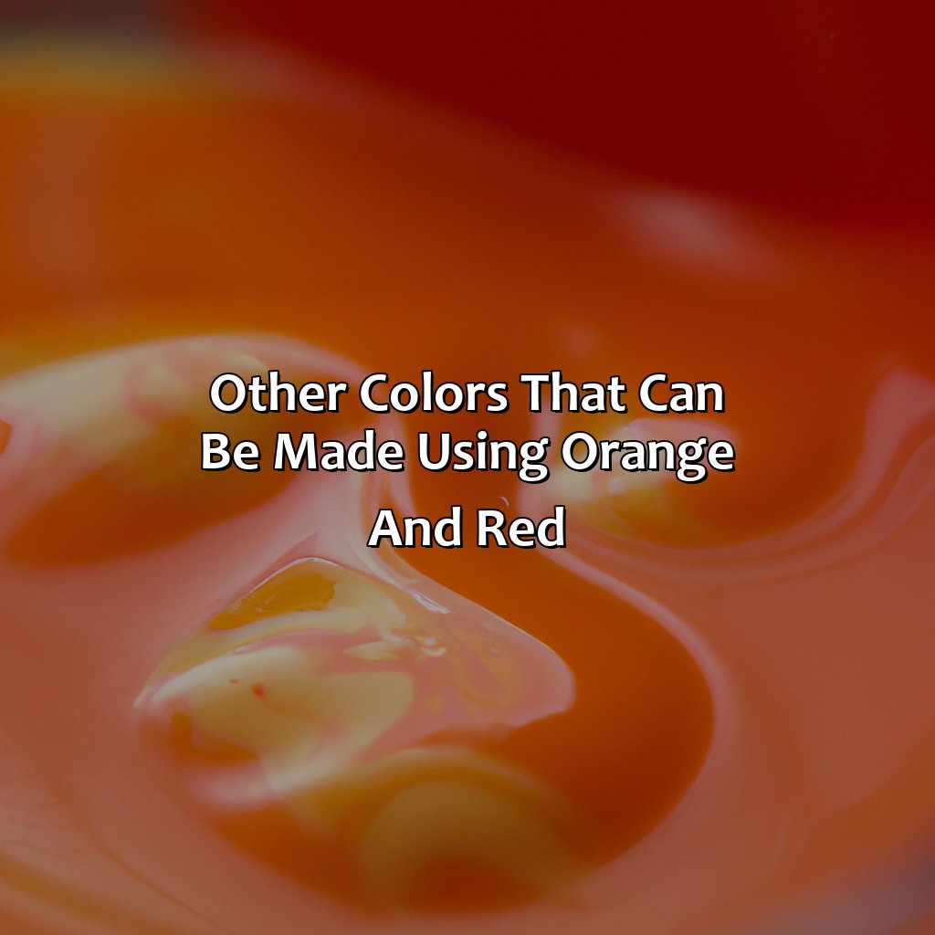 Other Colors That Can Be Made Using Orange And Red  - What Color Does Orange And Red Make, 