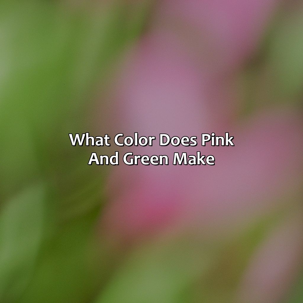 What Color Does Pink And Green Make  - What Color Does Pink And Green Make, 