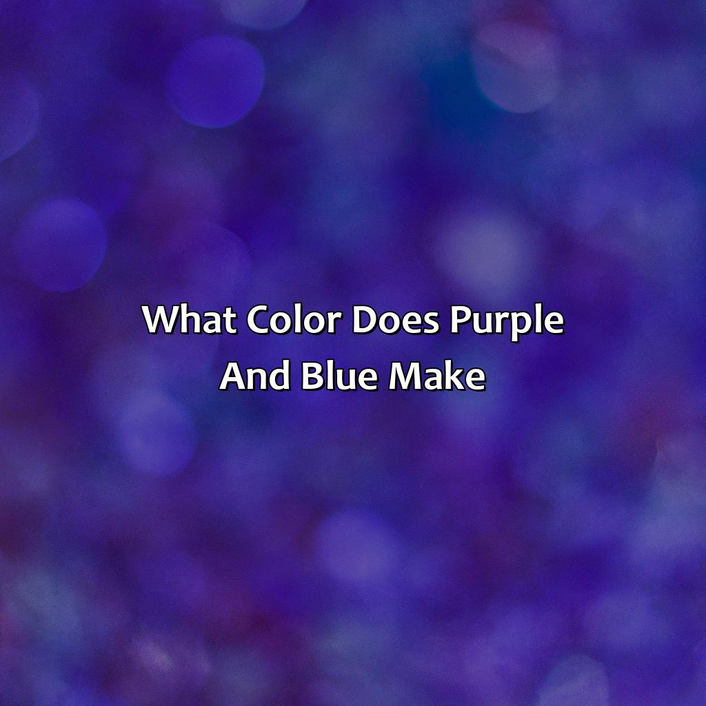 What Color Does Purple And Blue Make - colorscombo.com