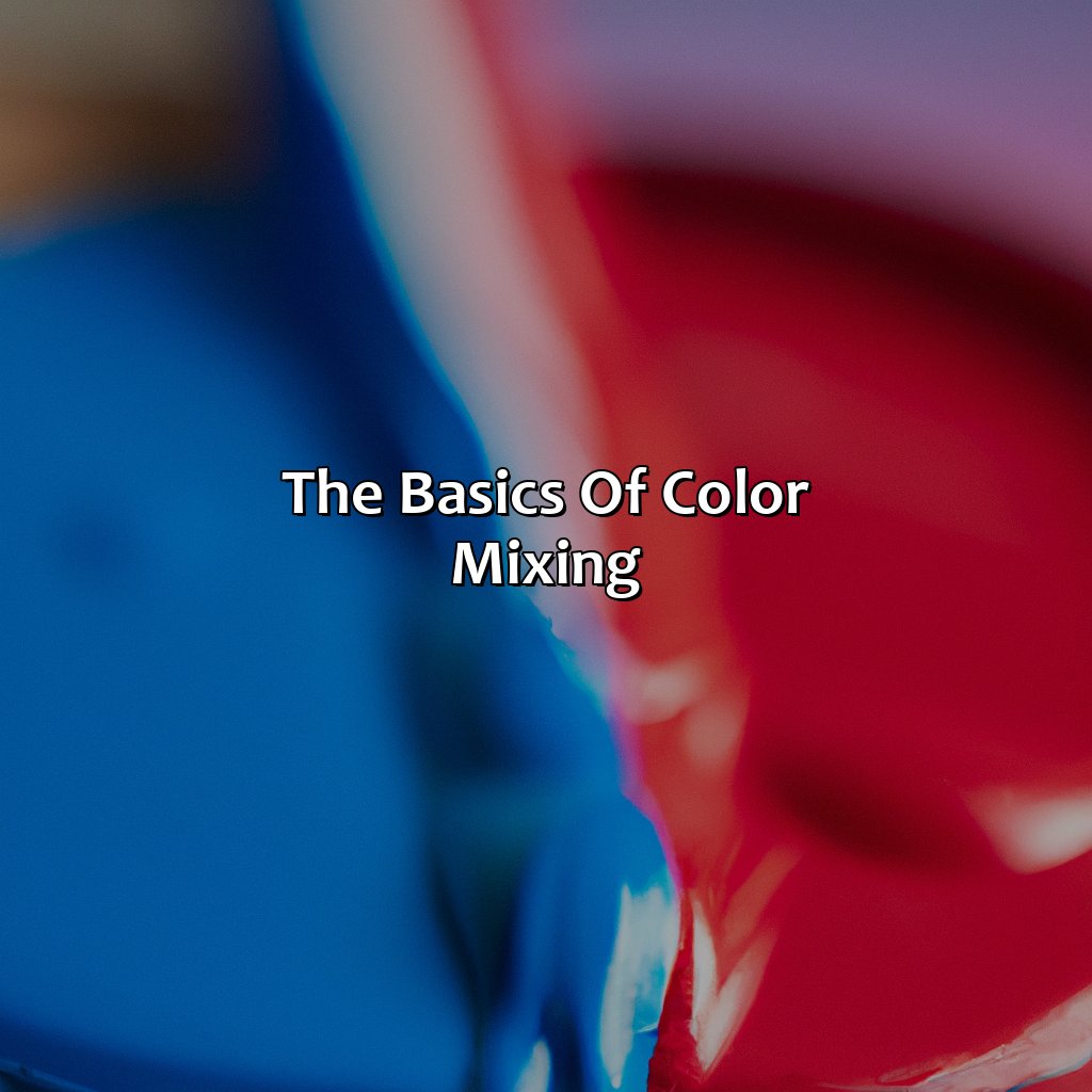 The Basics Of Color Mixing  - What Color Does Red And Blue Make, 