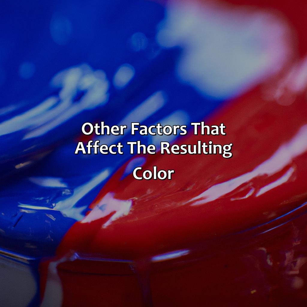 Other Factors That Affect The Resulting Color  - What Color Does Red And Blue Make, 