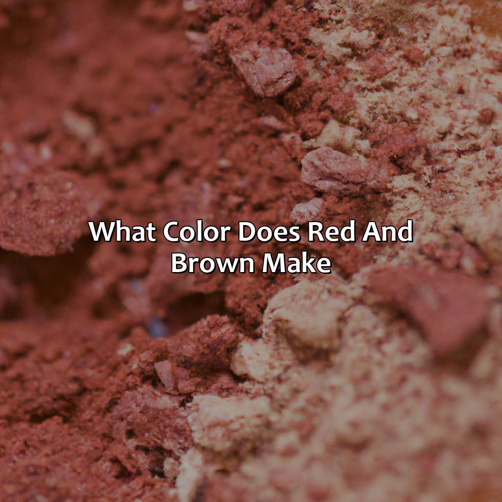 What Color Does Red And Brown Make?  - What Color Does Red And Brown Make, 