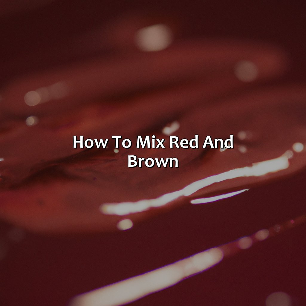 How To Mix Red And Brown  - What Color Does Red And Brown Make, 