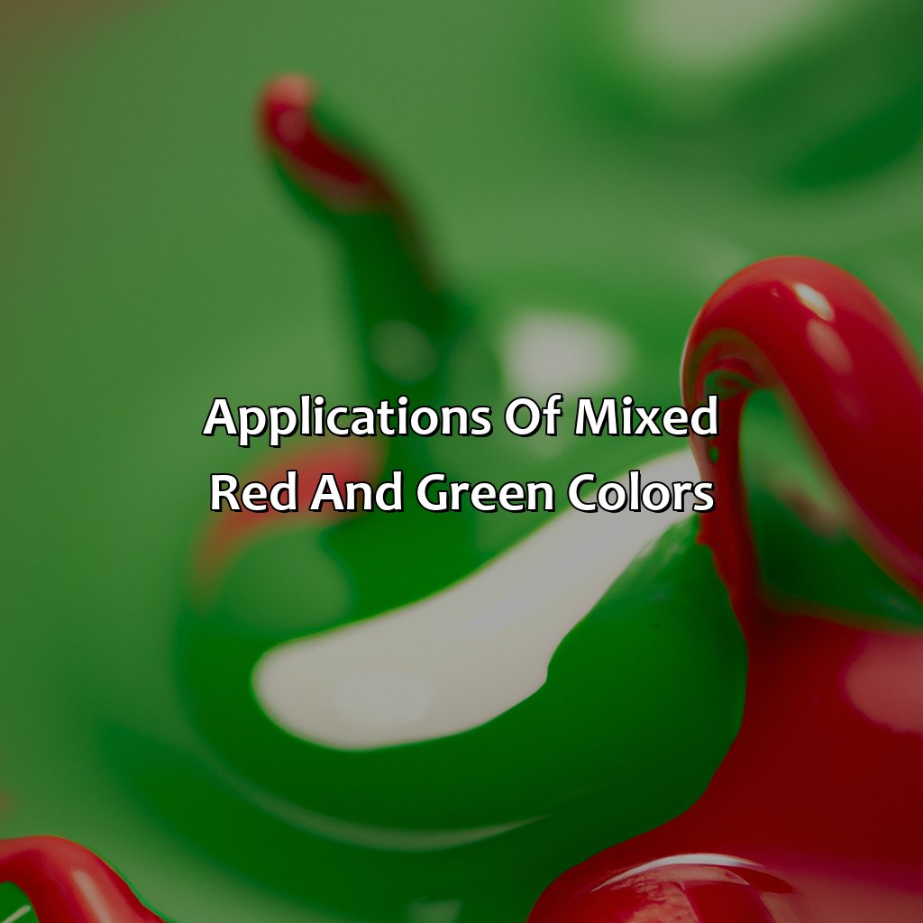 Applications Of Mixed Red And Green Colors  - What Color Does Red And Green Make Together, 