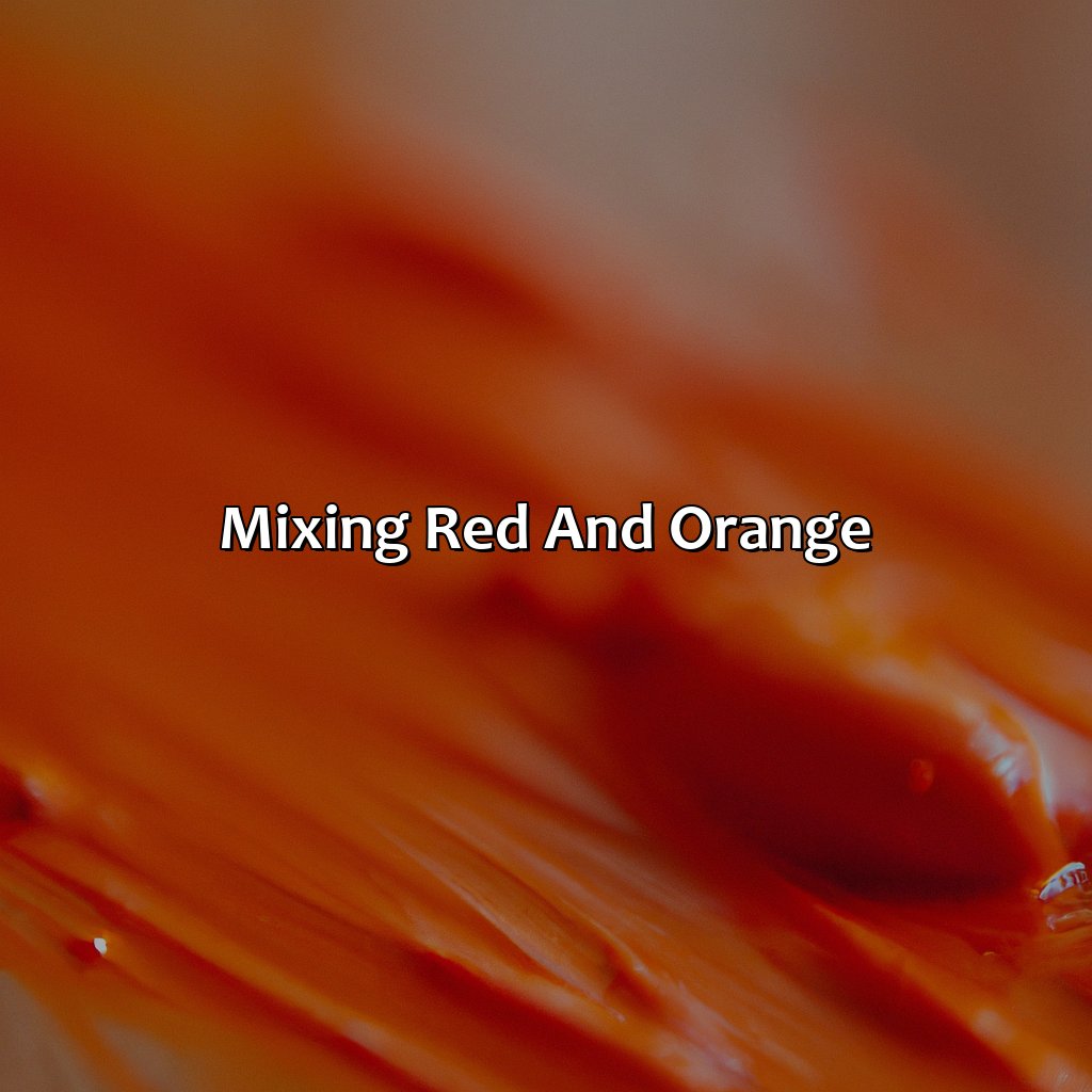 Mixing Red And Orange  - What Color Does Red And Orange Make, 