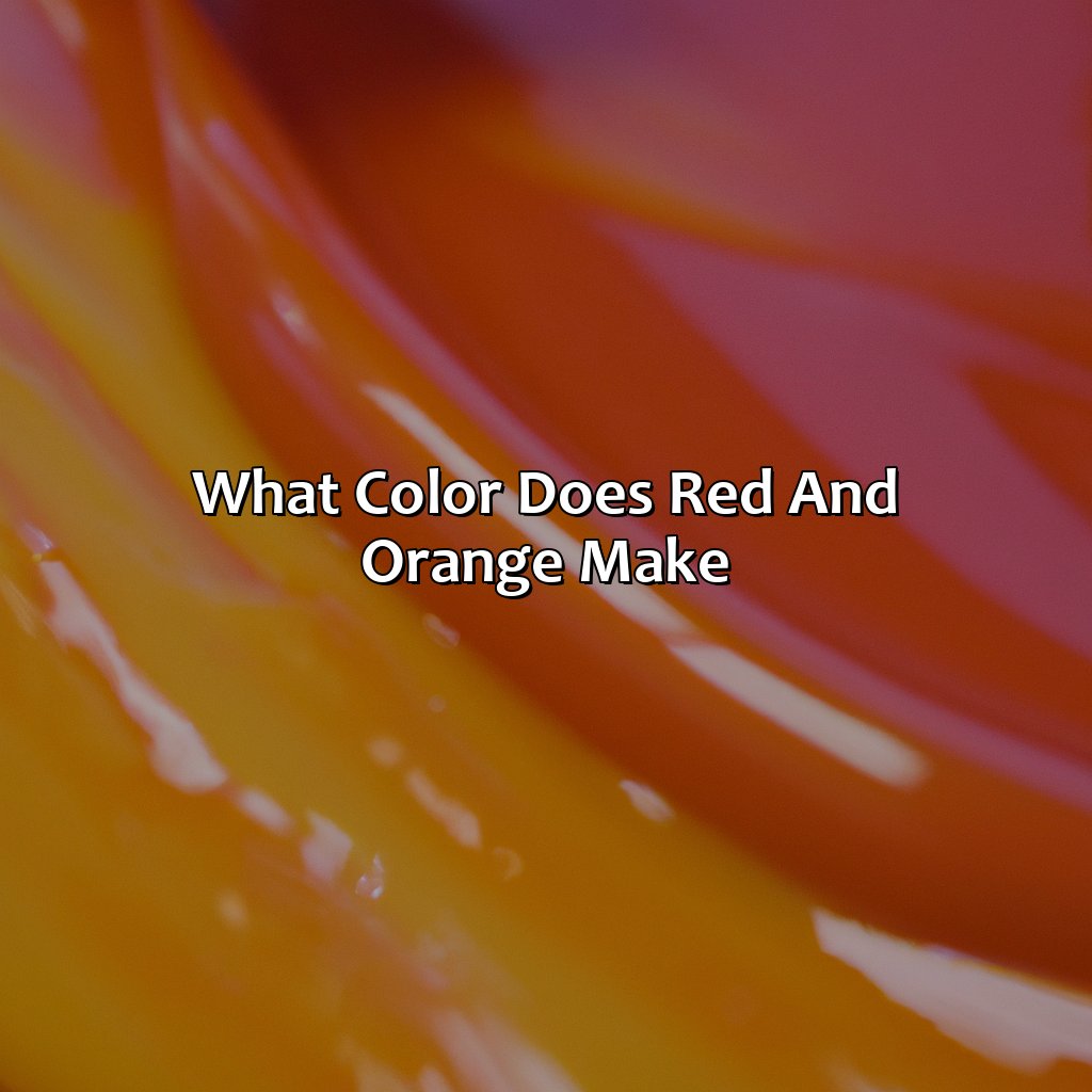 What Color Does Red And Orange Make - colorscombo.com