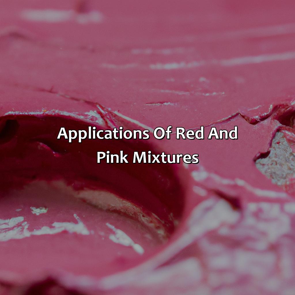 Applications Of Red And Pink Mixtures  - What Color Does Red And Pink Make, 