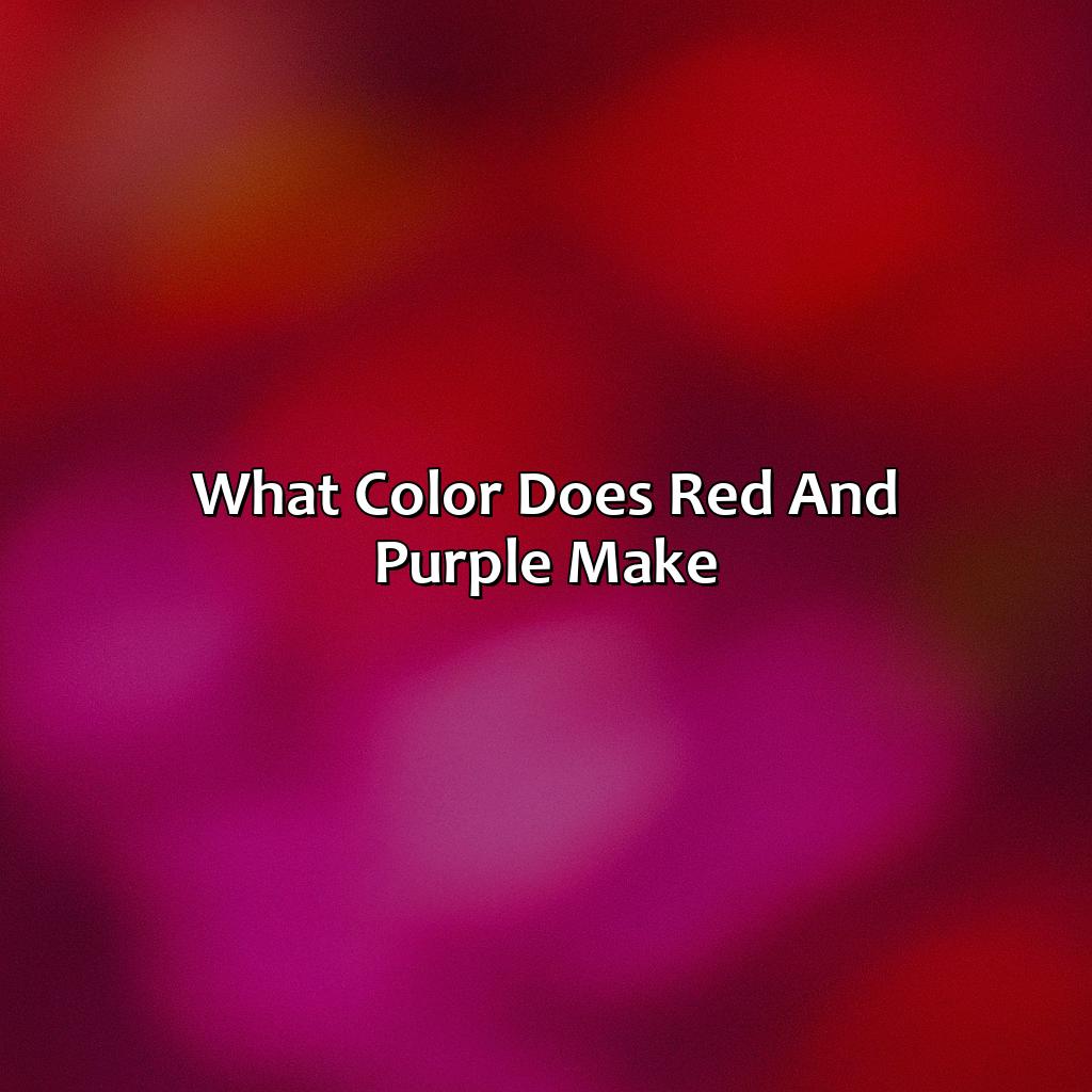 What Color Does Red And Purple Make?  - What Color Does Red And Purple Make, 