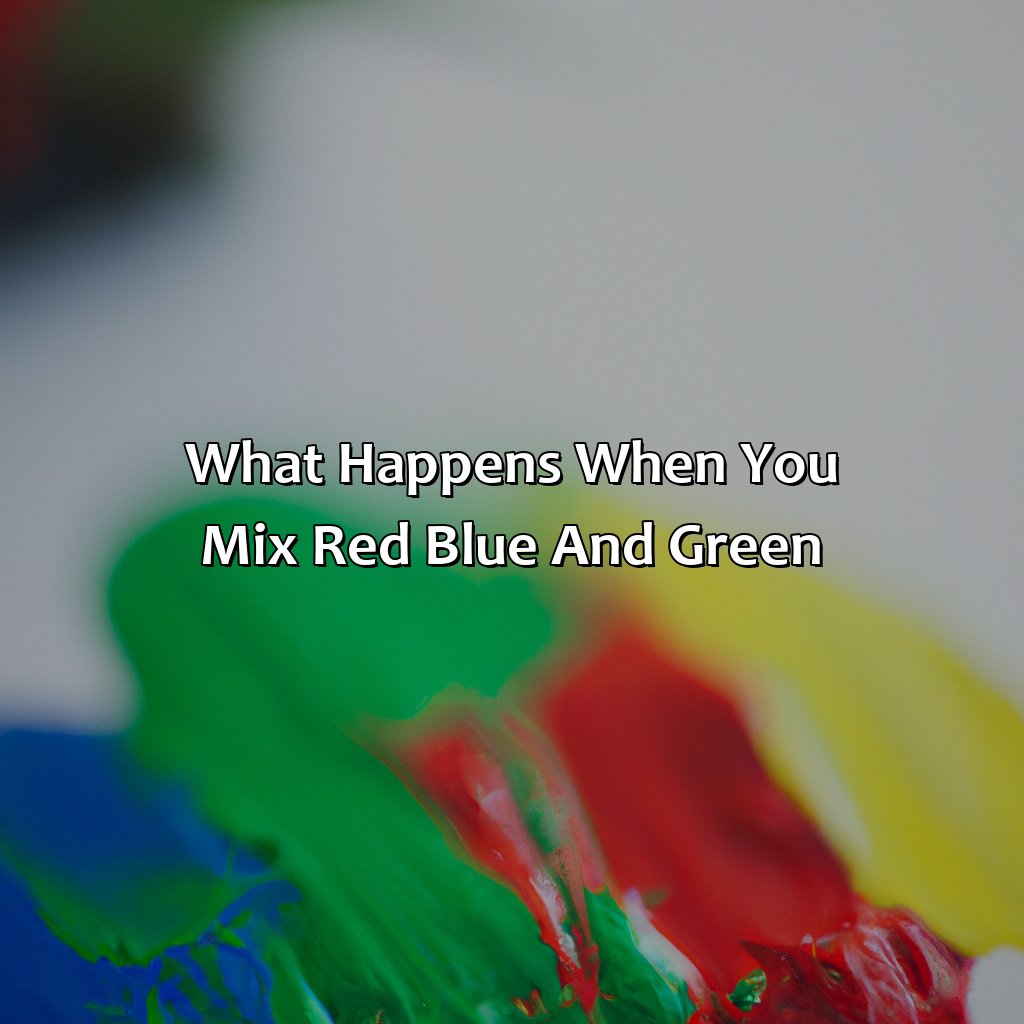 What Happens When You Mix Red, Blue, And Green?  - What Color Does Red Blue And Green Make, 