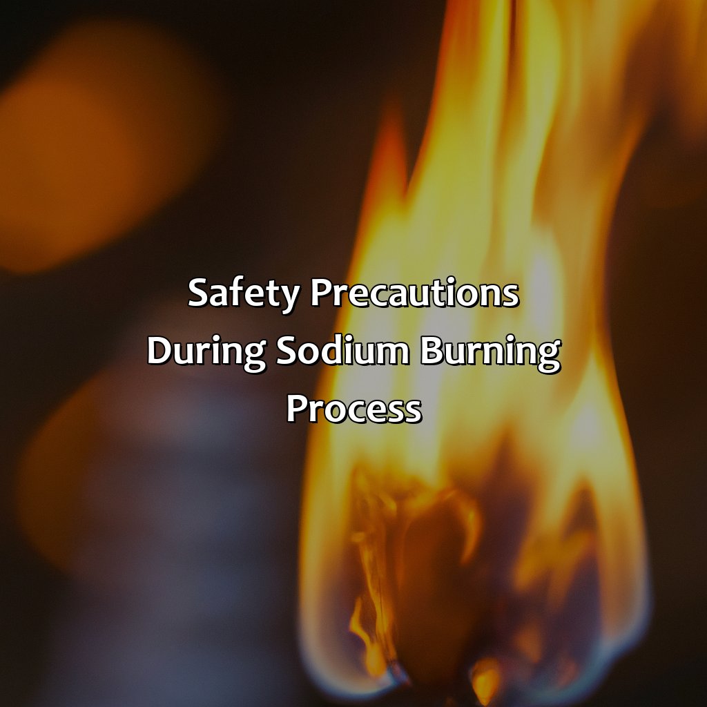 Safety Precautions During Sodium Burning Process  - What Color Does Sodium Burn, 