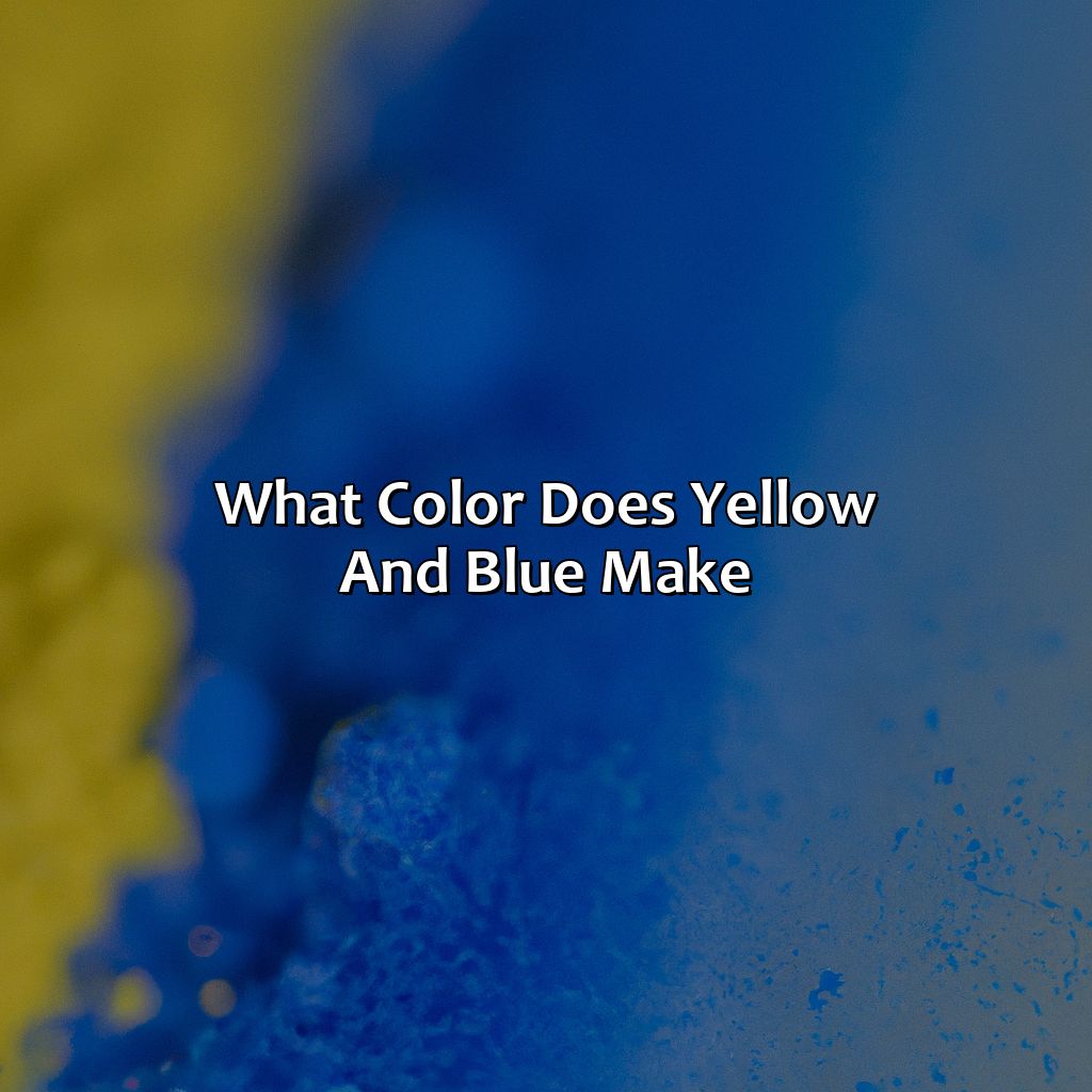 What Color Does Yellow And Blue Make?  - What Color Does Yellow And Blue Make, 