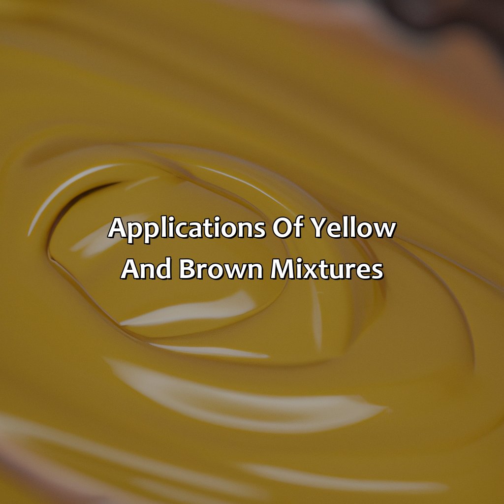 Applications Of Yellow And Brown Mixtures  - What Color Does Yellow And Brown Make, 