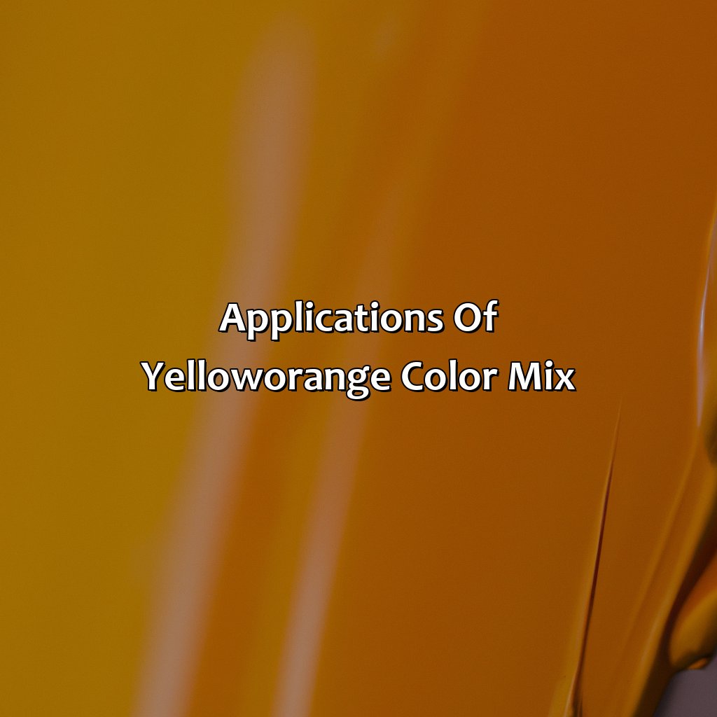 Applications Of Yellow-Orange Color Mix  - What Color Does Yellow And Orange Make, 