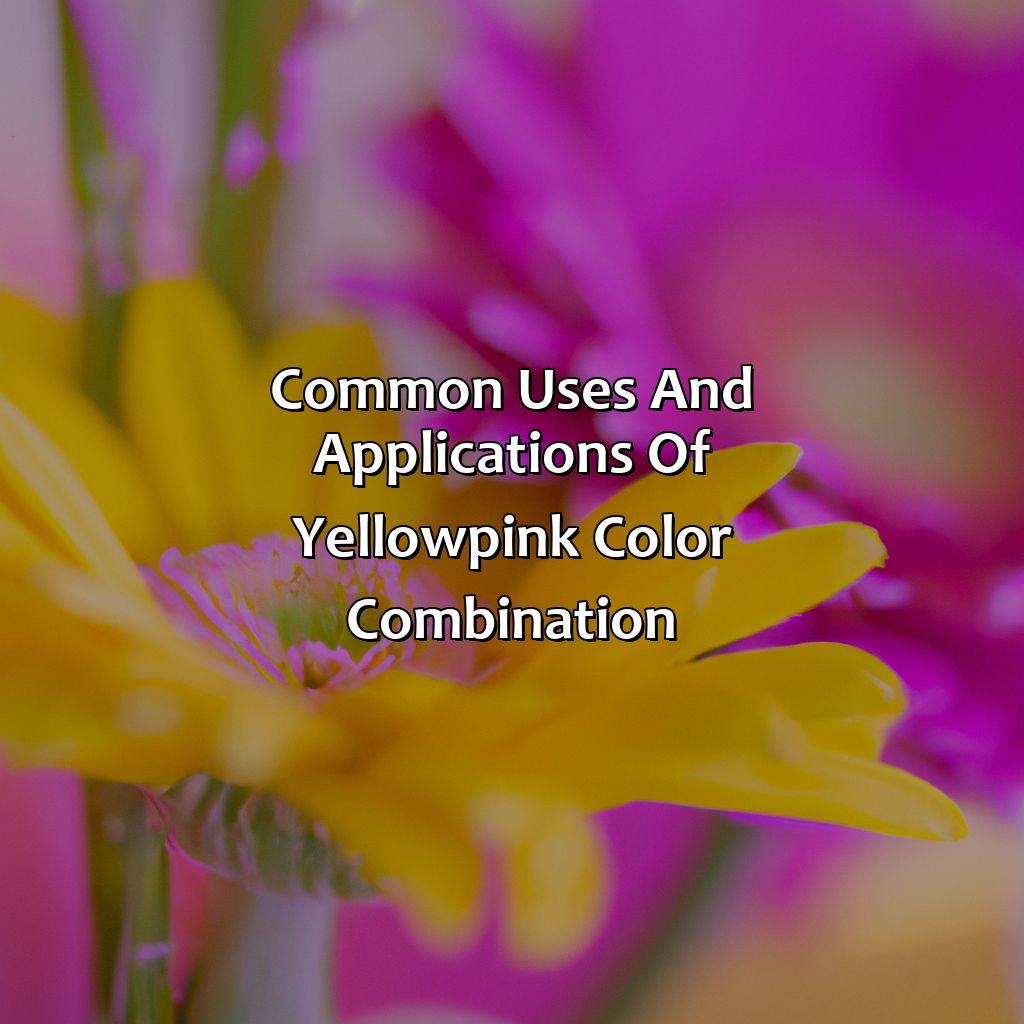 Common Uses And Applications Of Yellow-Pink Color Combination  - What Color Does Yellow And Pink Make, 