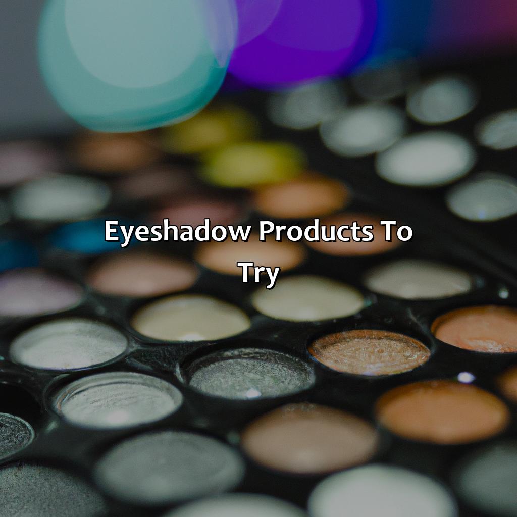 Eyeshadow Products To Try  - What Color Eyeshadow Should I Wear, 