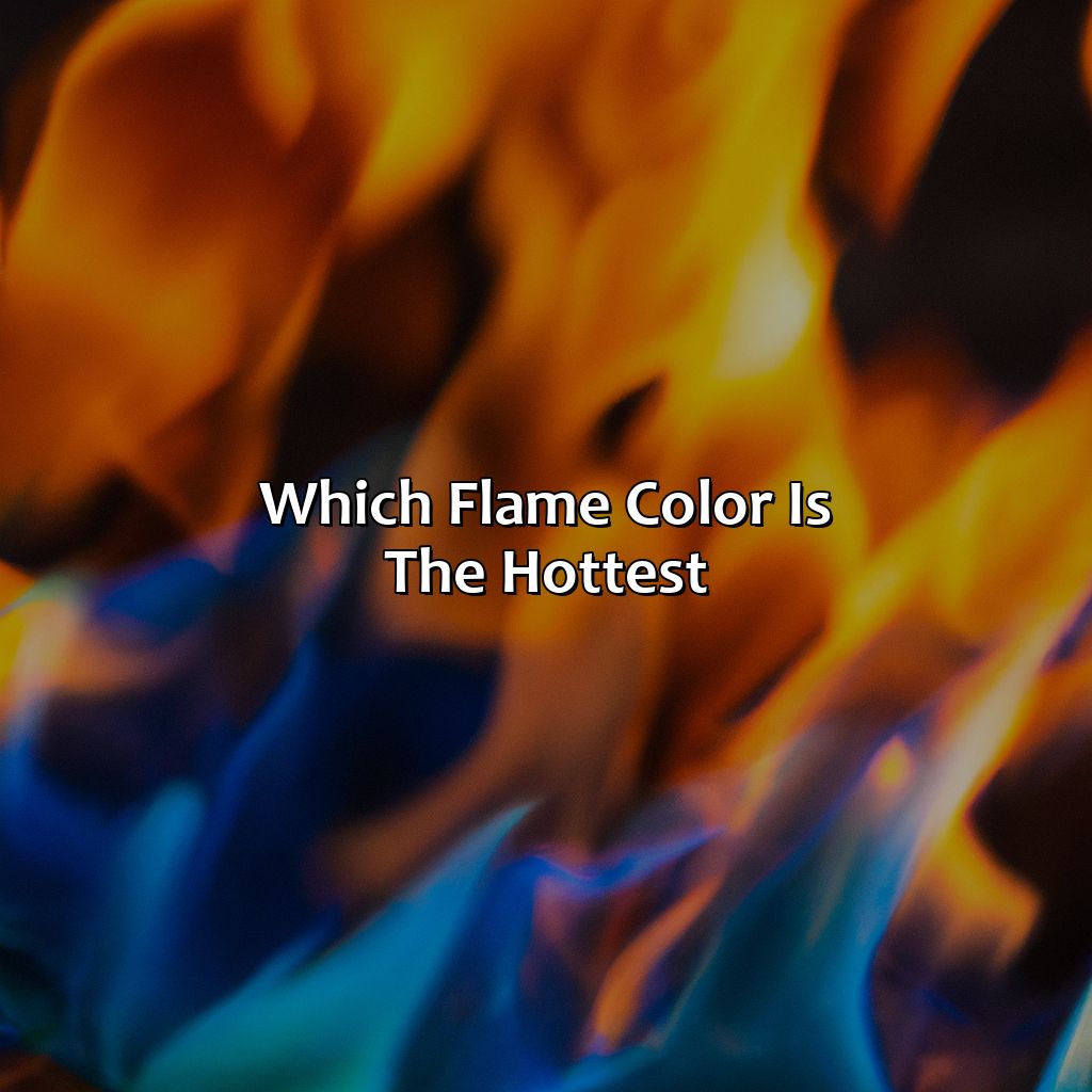 Which Flame Color Is The Hottest?  - What Color Fire Is The Hottest, 