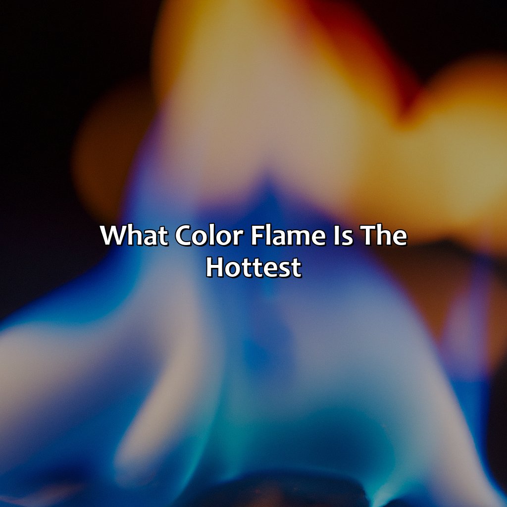 What Color Flame Is The Hottest?  - What Color Flame Is The Hottest, 