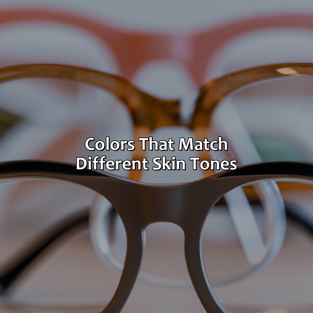 Colors That Match Different Skin Tones  - What Color Glasses Should I Get, 