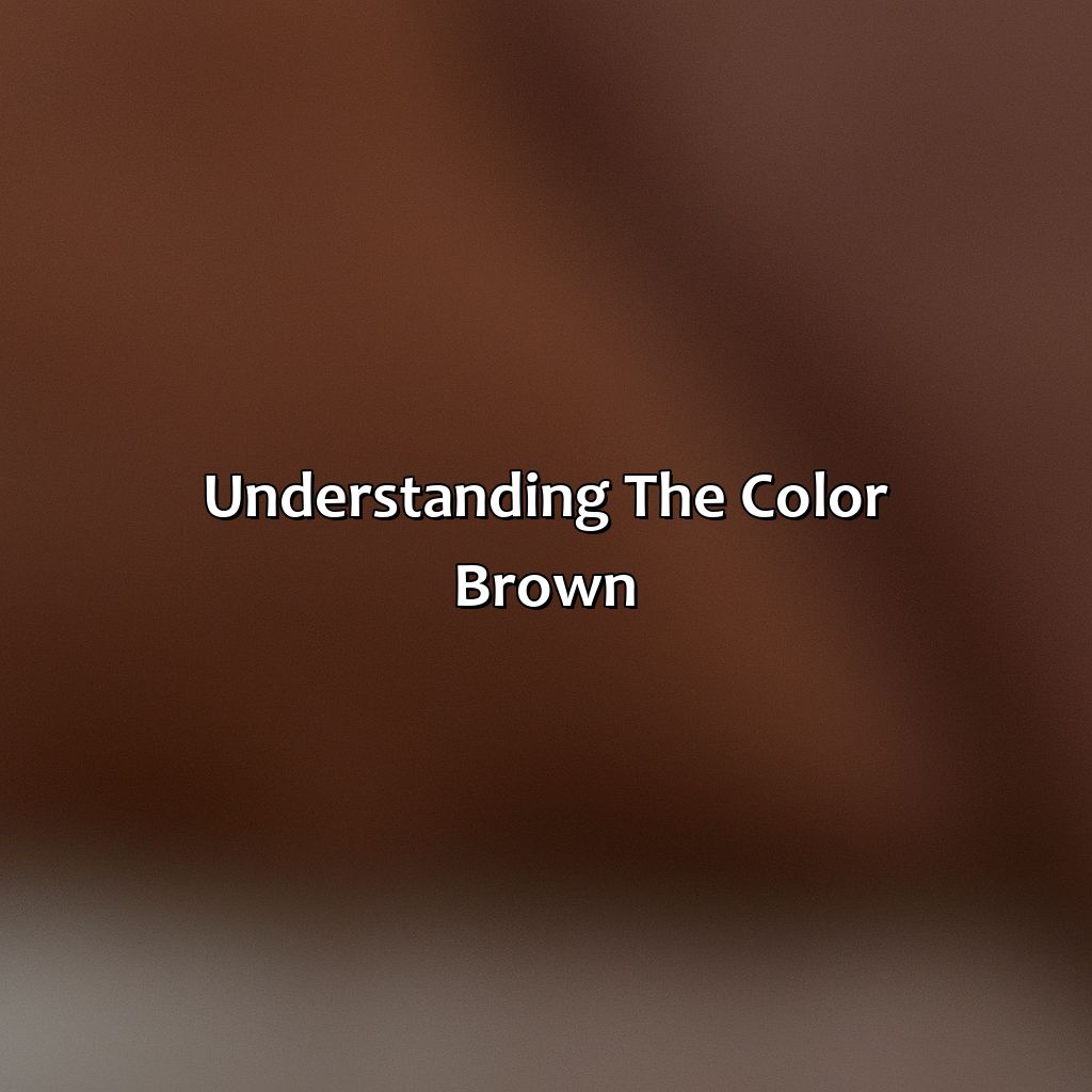 Understanding The Color Brown  - What Color Goes Best With Brown, 