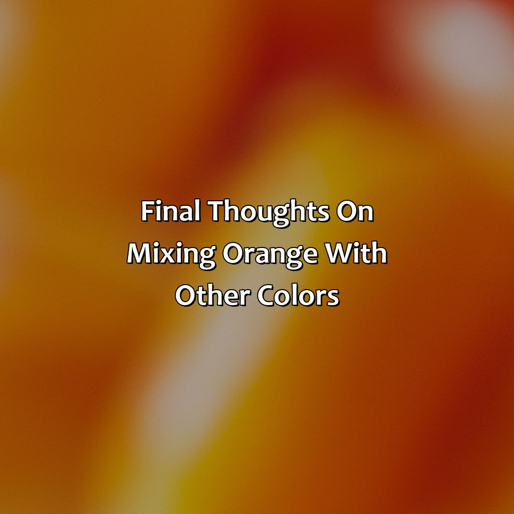 Final Thoughts On Mixing Orange With Other Colors  - What Color Goes Best With Orange, 