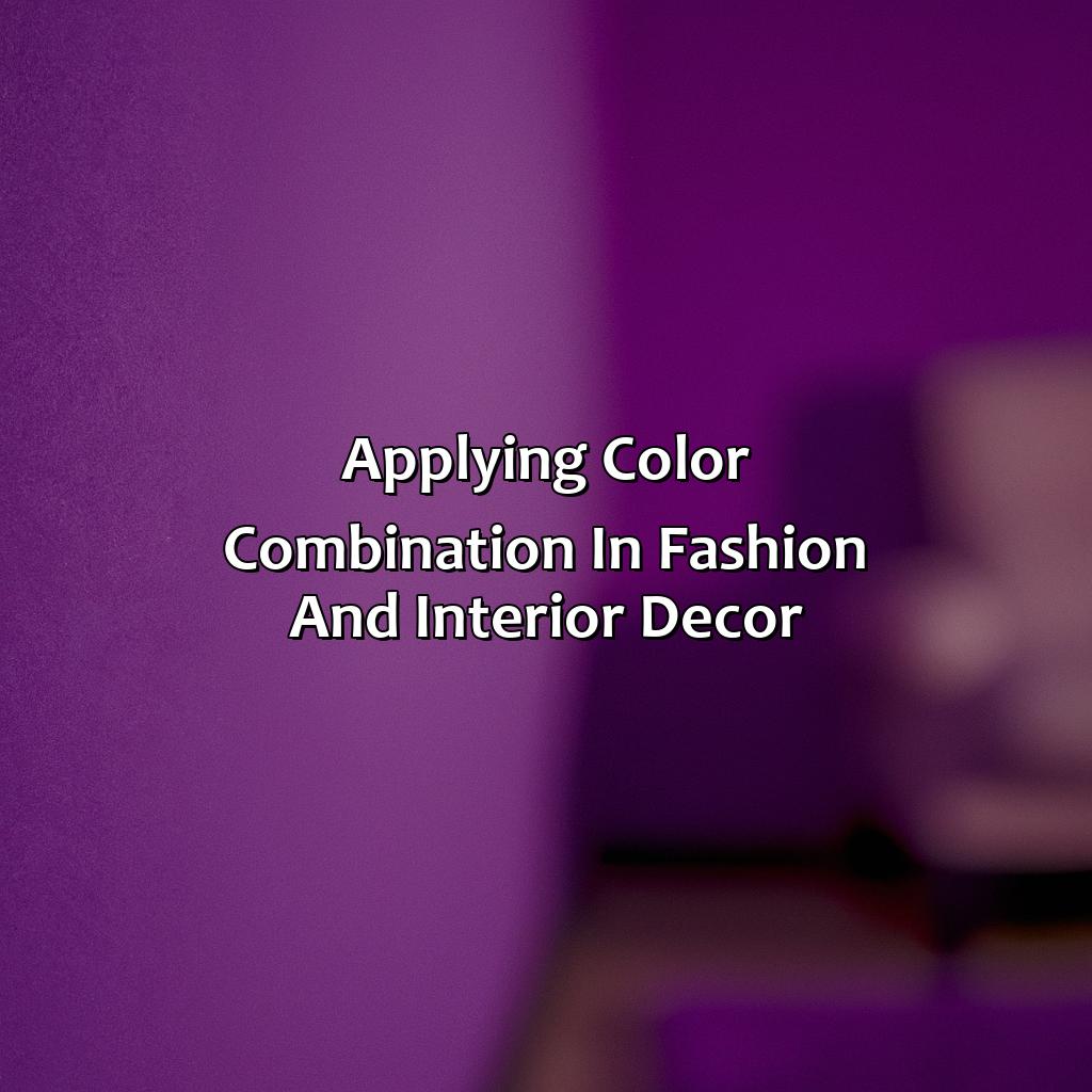 Applying Color Combination In Fashion And Interior Decor  - What Color Goes Best With Purple, 