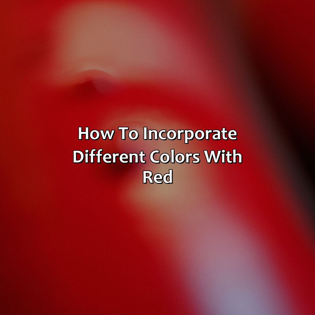 How To Incorporate Different Colors With Red  - What Color Goes Best With Red, 