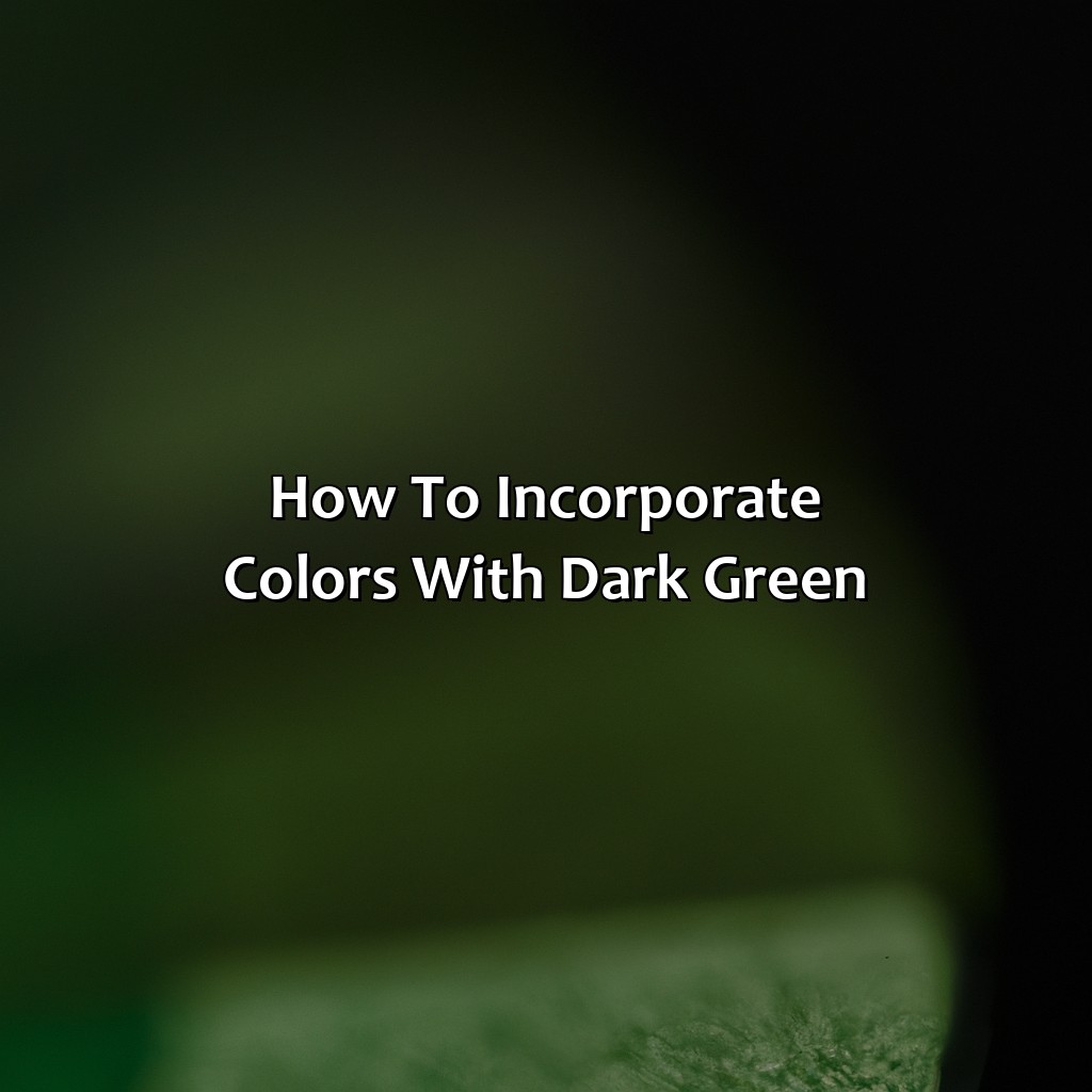 How To Incorporate Colors With Dark Green  - What Color Goes Good With Dark Green, 