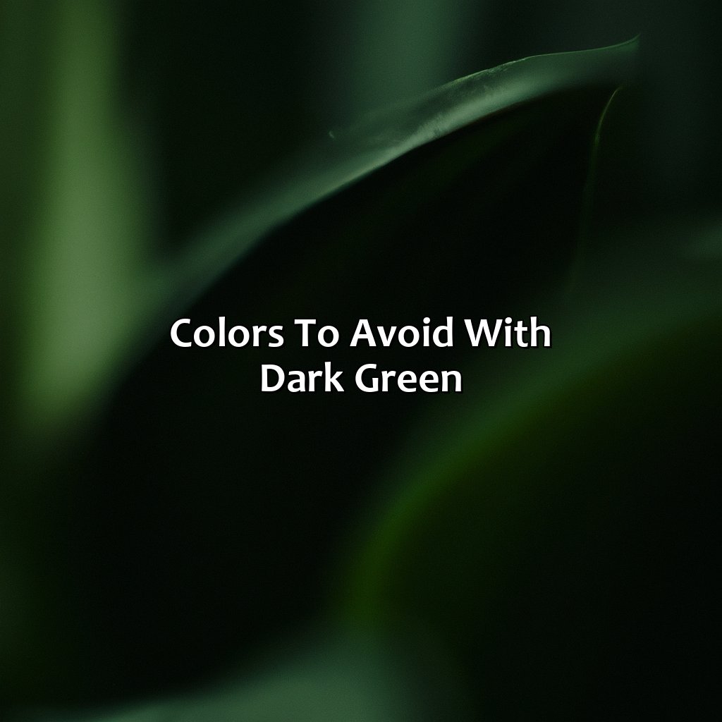 Colors To Avoid With Dark Green  - What Color Goes Good With Dark Green, 
