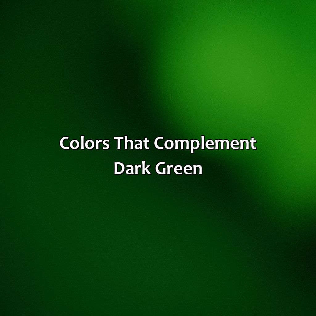 Colors That Complement Dark Green  - What Color Goes Good With Dark Green, 