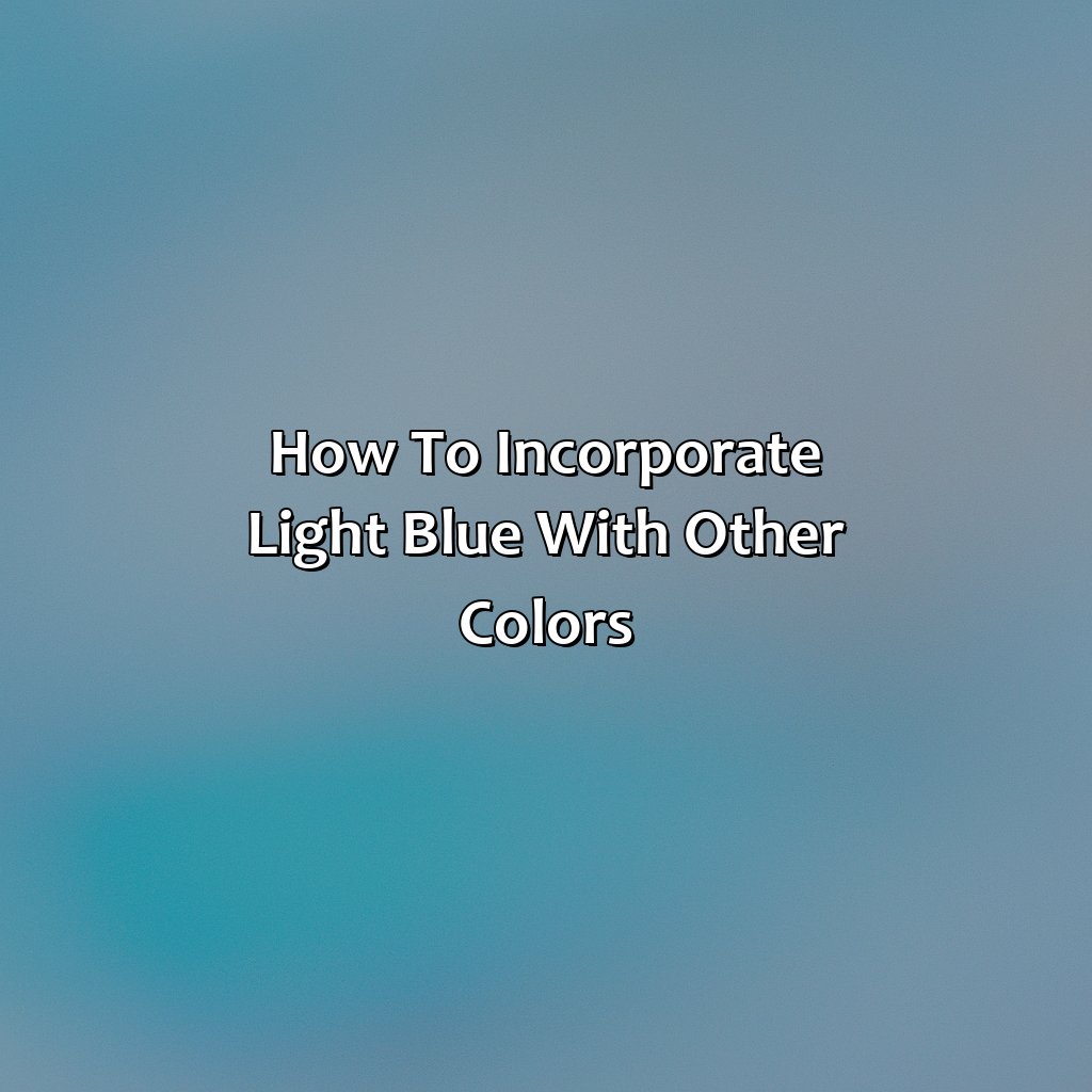 How To Incorporate Light Blue With Other Colors  - What Color Goes Good With Light Blue, 