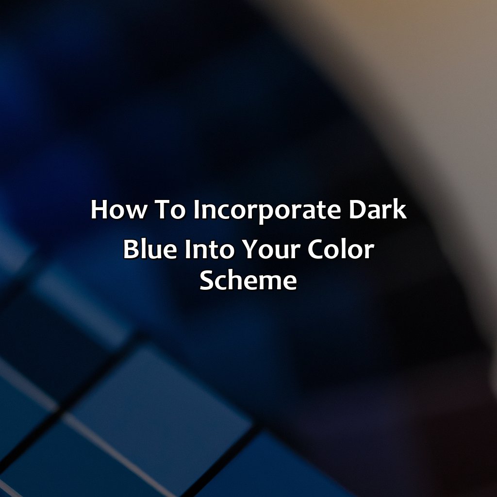 How To Incorporate Dark Blue Into Your Color Scheme  - What Color Goes Well With Dark Blue, 