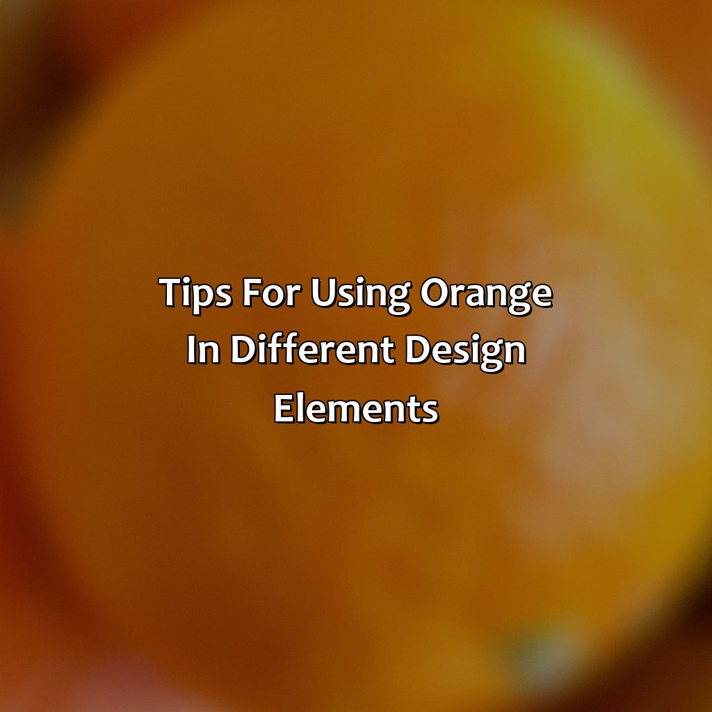Tips For Using Orange In Different Design Elements  - What Color Goes Well With Orange, 