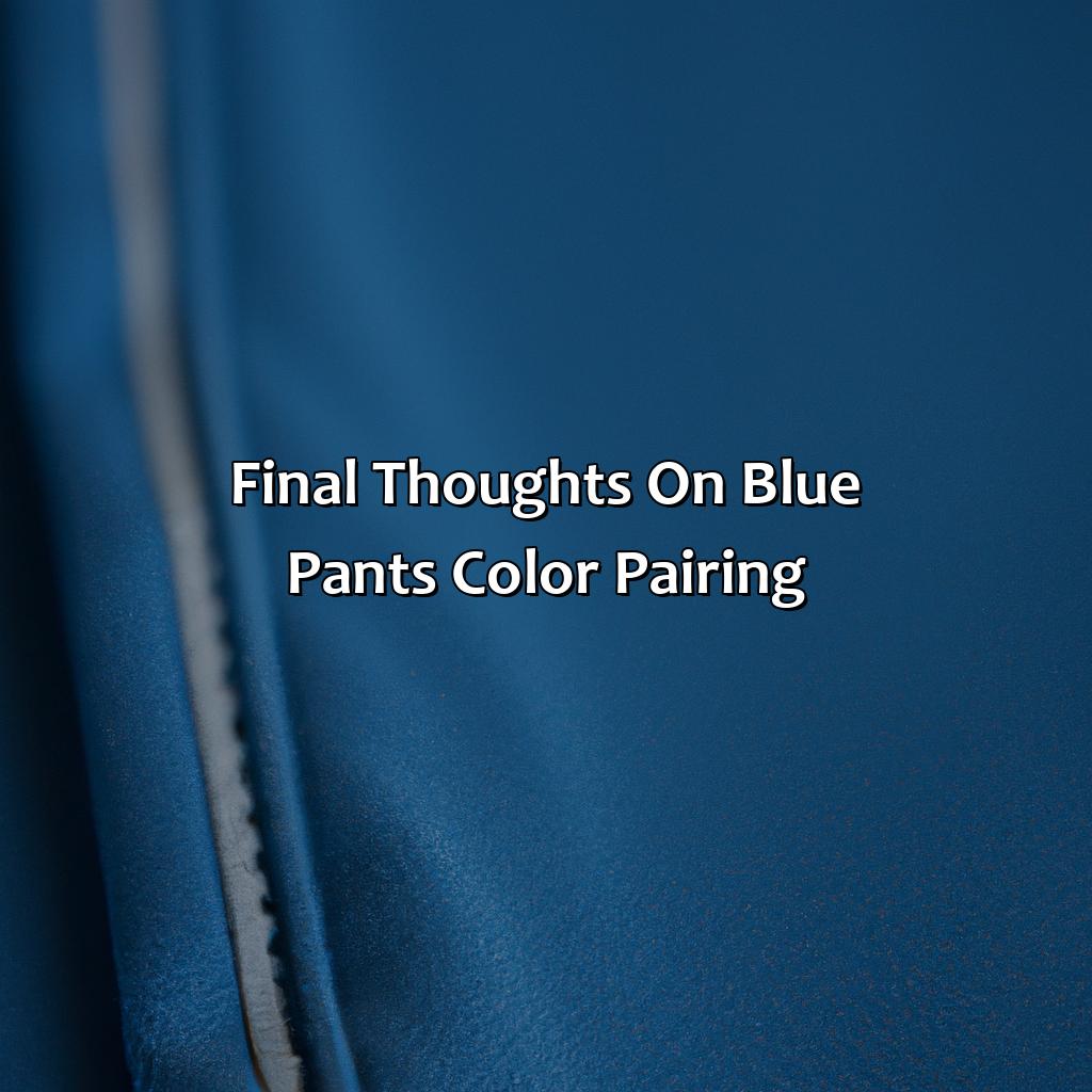 Final Thoughts On Blue Pants Color Pairing  - What Color Goes With Blue Pants, 