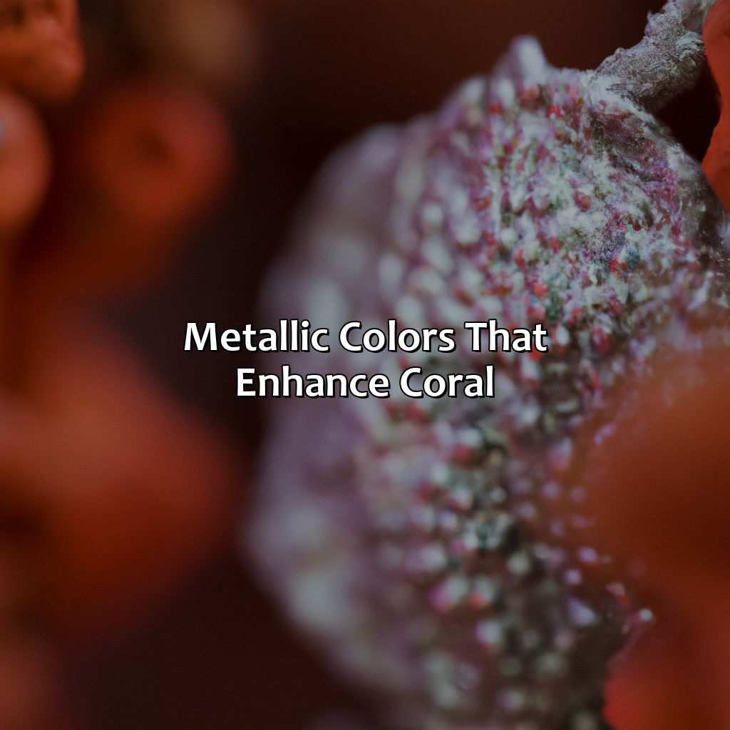Metallic Colors That Enhance Coral  - What Color Goes With Coral, 