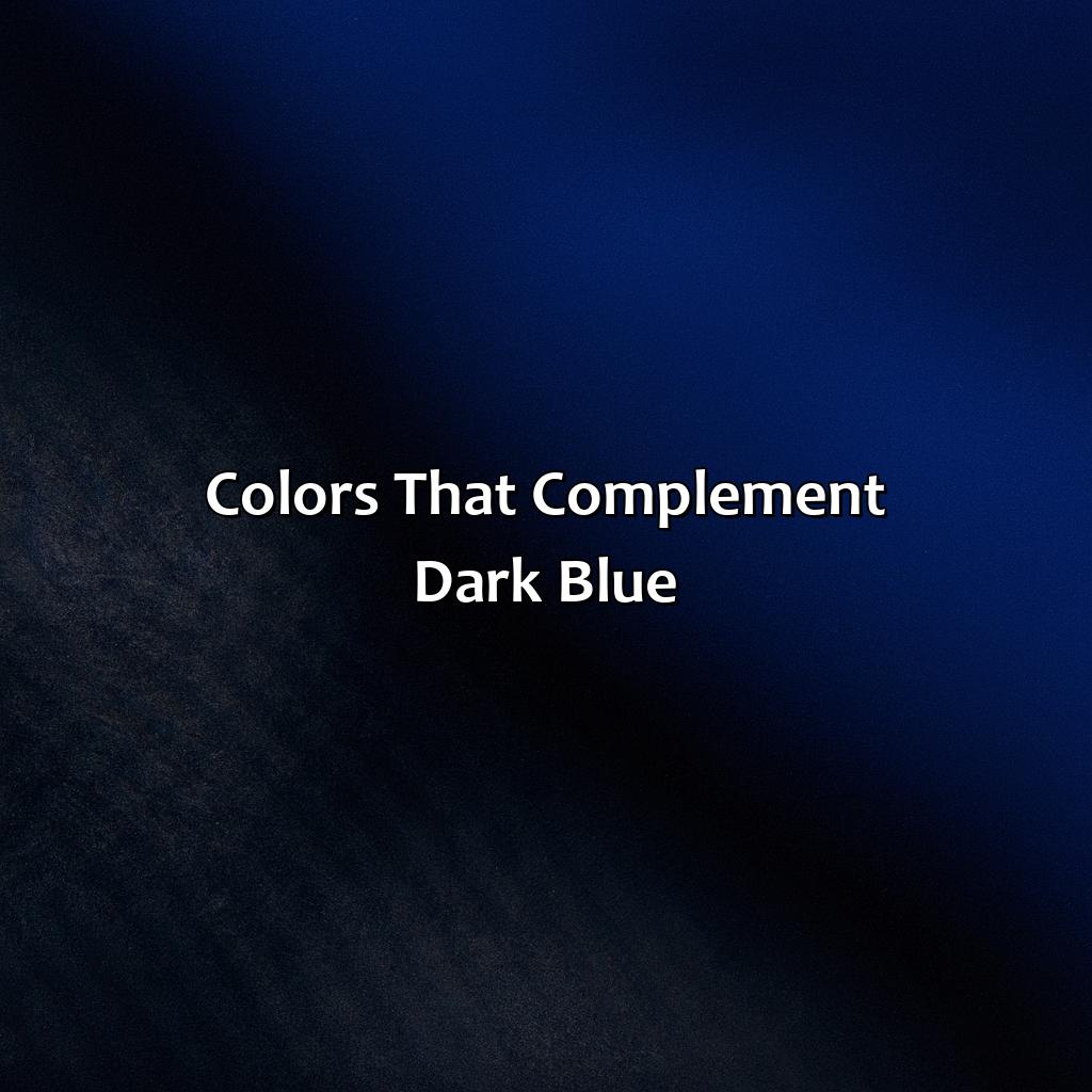 Colors That Complement Dark Blue  - What Color Goes With Dark Blue, 