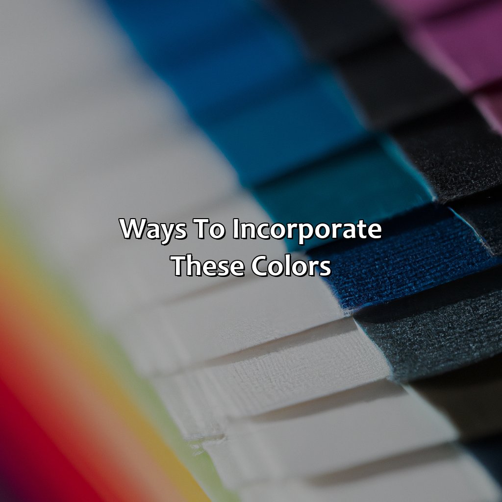 Ways To Incorporate These Colors  - What Color Goes With Everything, 