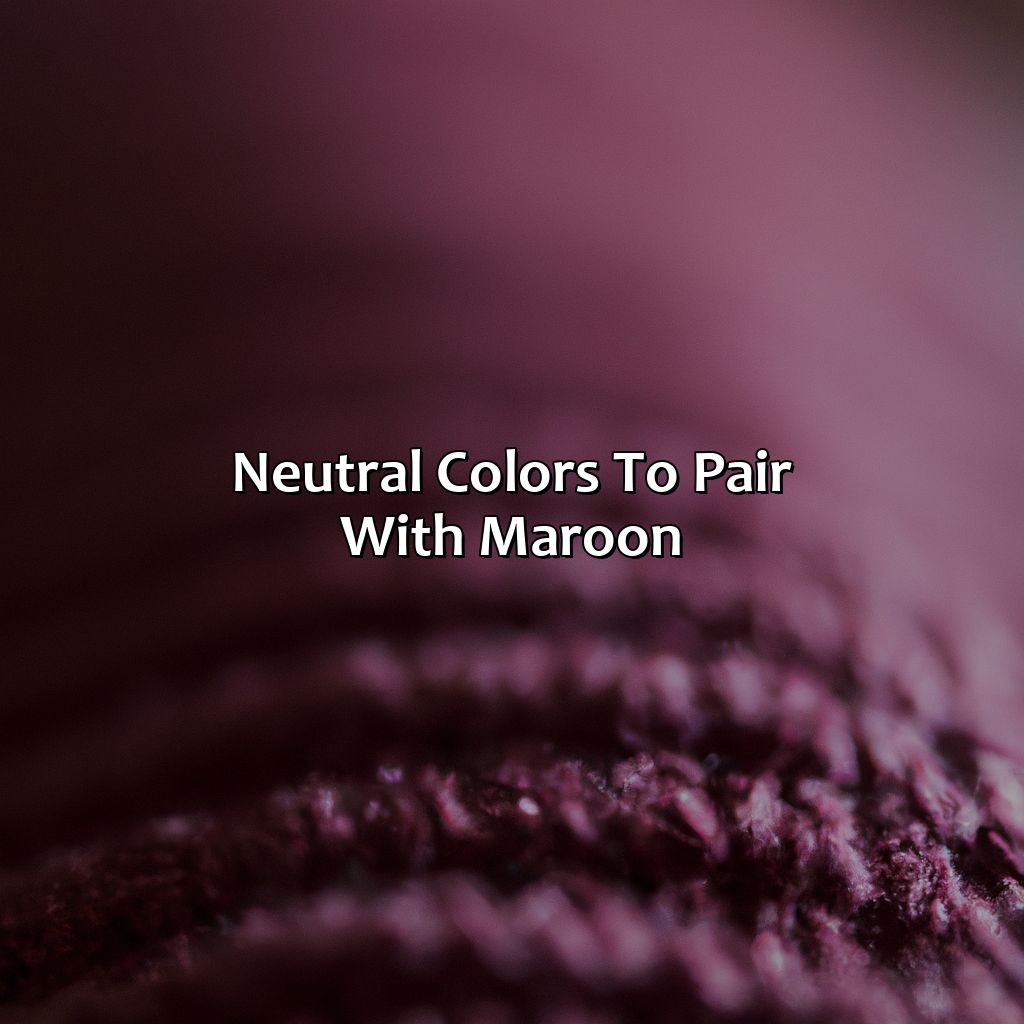 Neutral Colors To Pair With Maroon  - What Color Goes With Maroon, 