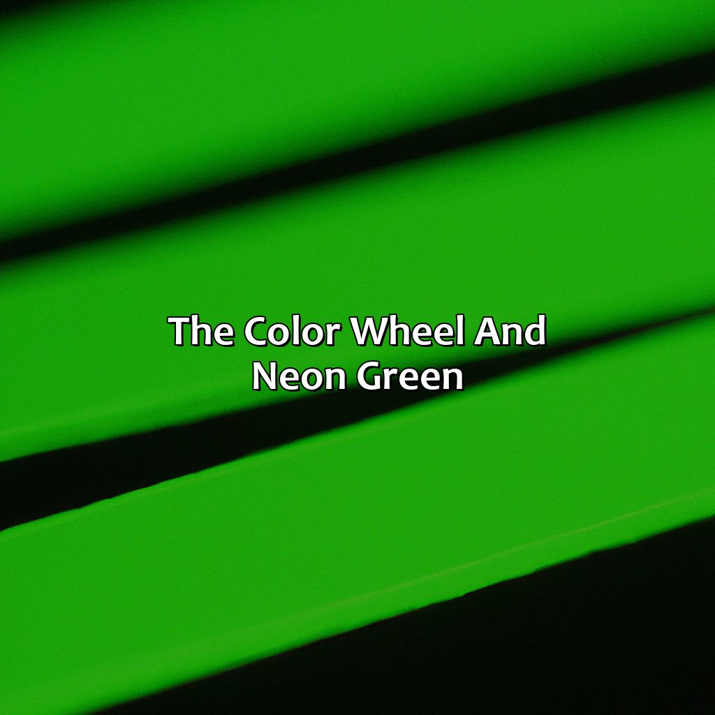 The Color Wheel And Neon Green  - What Color Goes With Neon Green, 